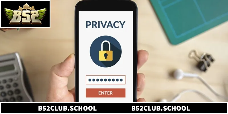 Quyền Riêng Tư B52club - 3 Chính Sách Bảo Mật Bạn Cần Biết Chính sách quyền riêng tư B52club bảo mật dữ liệu người chơi tuyệt đối