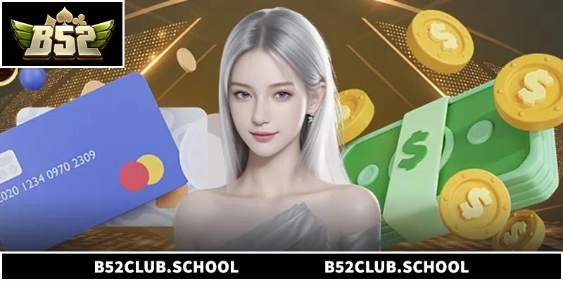 Nạp Tiền B52club - 3 Bước Thực Hiện Nhanh Chóng Quy trình nạp tiền B52club diễn ra vô cùng an toàn